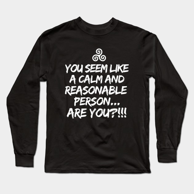 Are you a calm and reasonable person?! Long Sleeve T-Shirt by mksjr